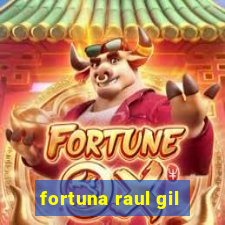 fortuna raul gil